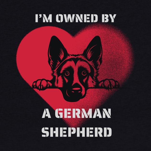 I am Owned by a German Shepherd  Gift for German Shepherd  Owners Shepherd Lovers by Positive Designer